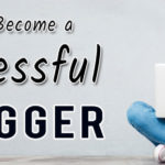 How to Be a Successful Blogger in Kenya - successful blogger